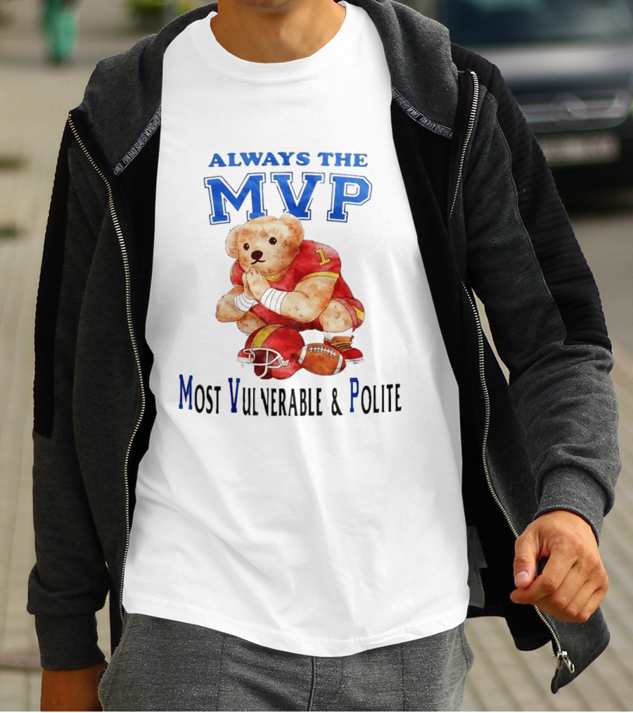 Always The MVP Most Vulnerable And Polite Football Teddy Bear T-Shirt