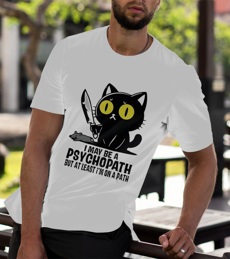I May Be A Psychopath Black Cat Knife Mouse Path T-Shirt