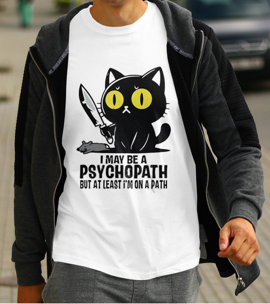 I May Be A Psychopath Black Cat Knife Mouse Path T-Shirt