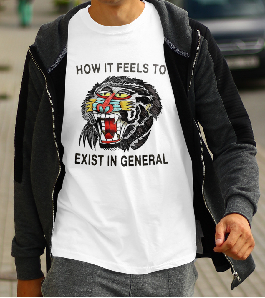 How It Feels To Exist In General Baboon Howling T-Shirt
