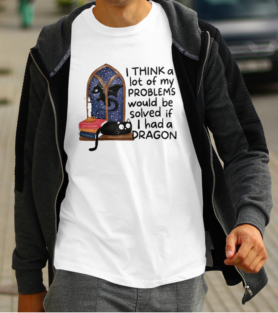 I Think A Lot Of My Problems Would Be Solved If I Had A Dragon Black Cat And Books T-Shirt