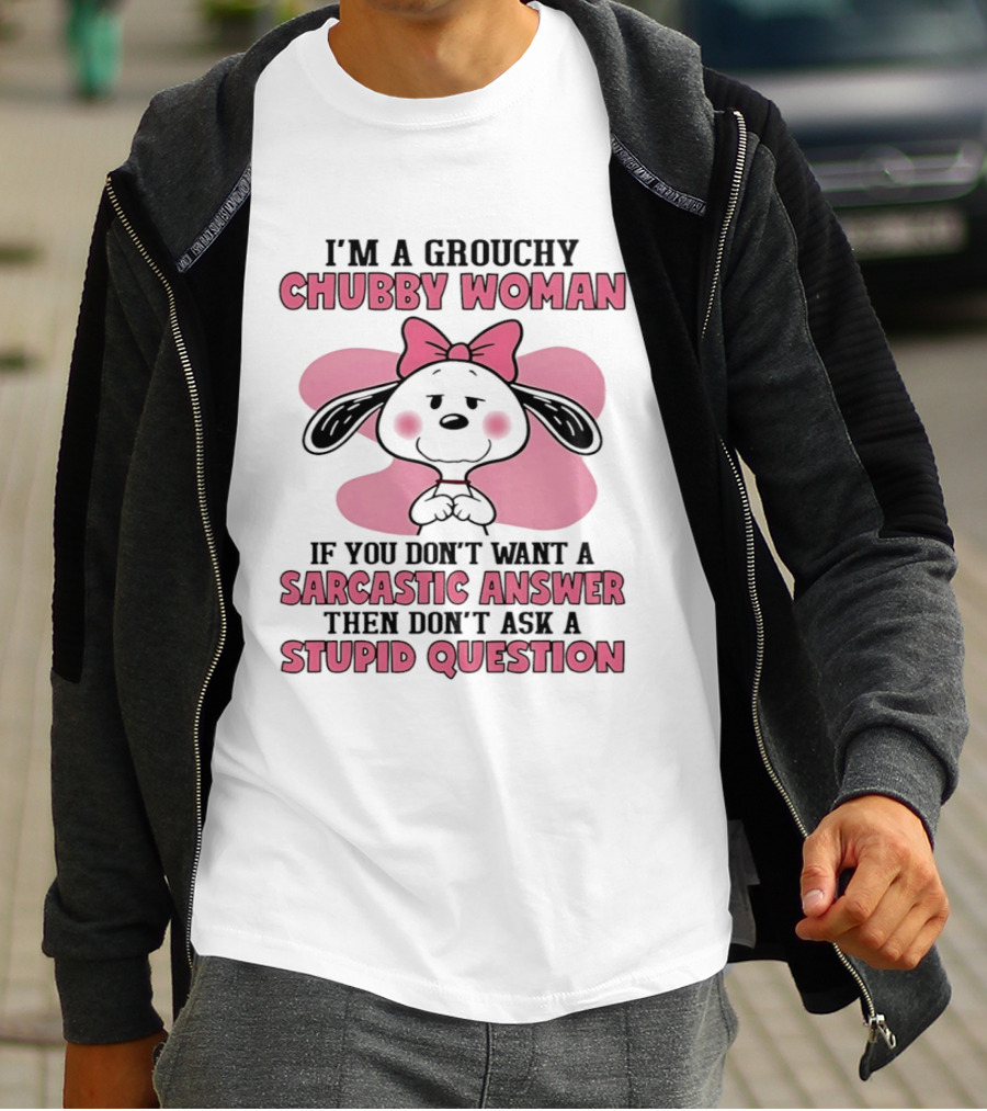 I'm A Grouchy Chubby Woman Sarcastic Answer Stupid Question Snoopy T-Shirt
