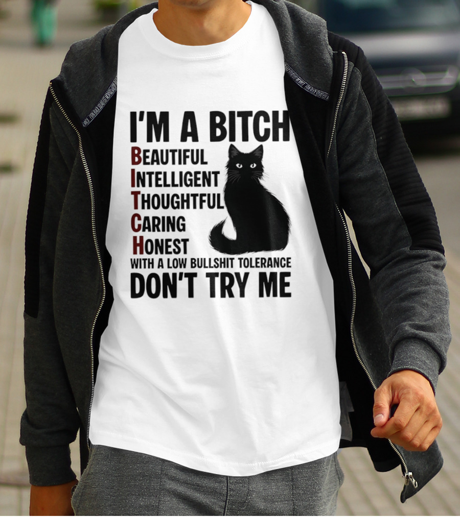 I'm A Bitch Beautiful Intelligent Thoughtful Caring Honest With A Low Bullshit Tolerance Don't Try Me Cat T-Shirt