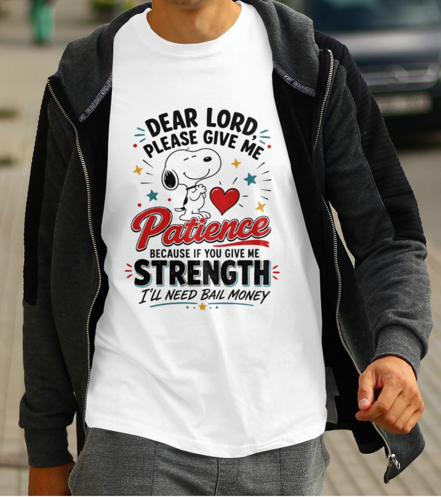 Dear Lord Please Give Me Patience Snoopy Strength Bail Money T-Shirt