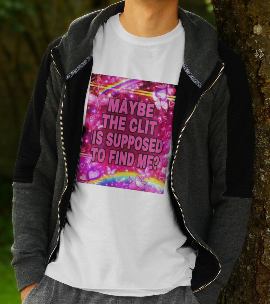 Maybe The Clit Is Supposed To Find Me Rainbow Hearts Butterflies Pink T-Shirt