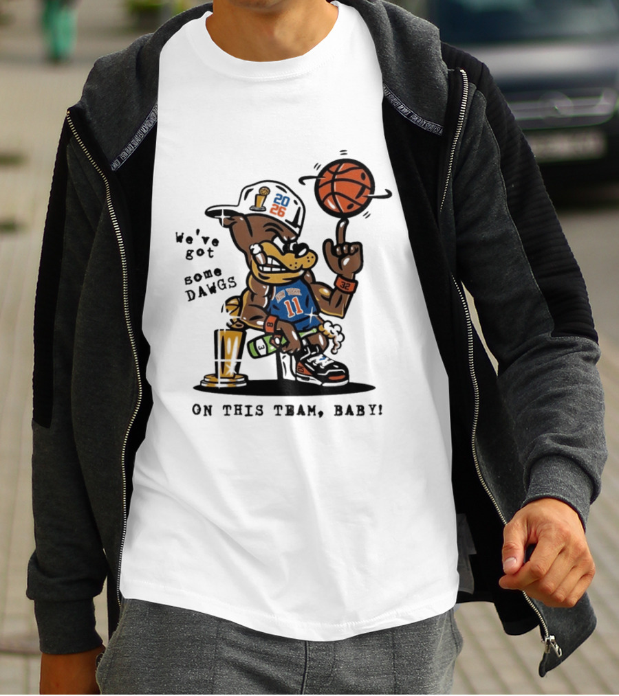 We've Got Some Dawgs New York Knicks Basketball Trophy 2026 T-Shirt