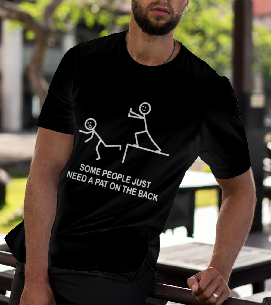 Some People Just Need A Pat On The Back Stick Figure Humor T-Shirt