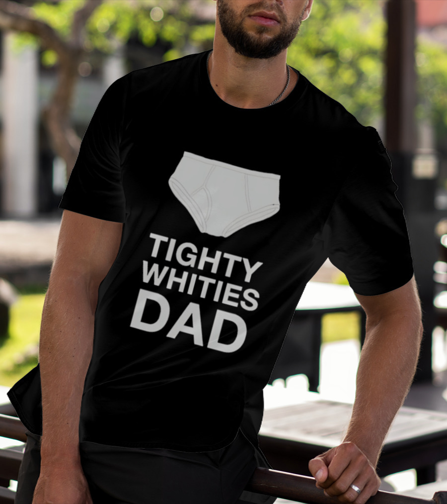 Tighty Whities Dad Underwear Humor Father's Day T-Shirt