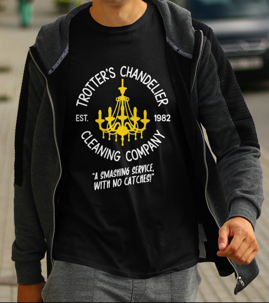 Trotter's Chandelier Cleaning Company Est 1982 A Smashing Service With No Catches T-Shirt