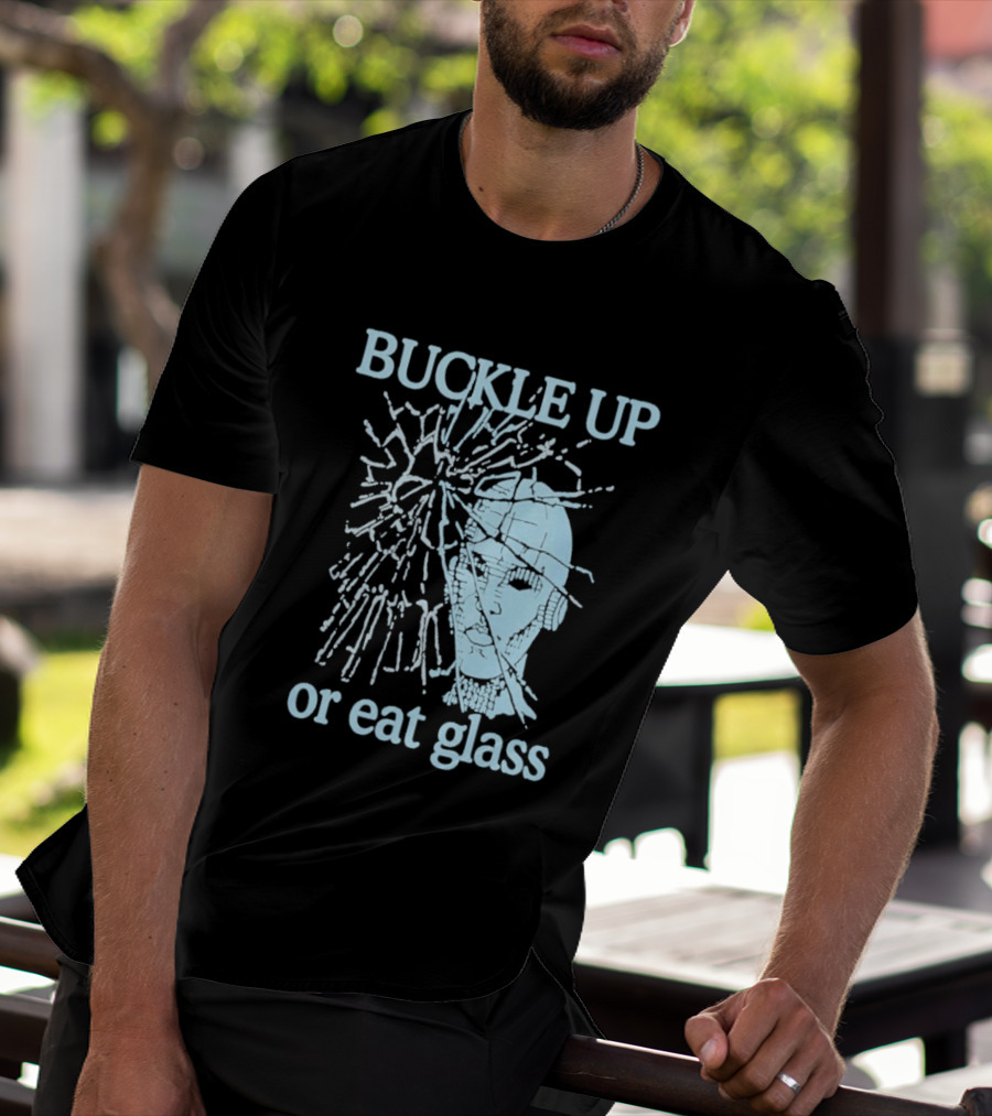 Buckle Up Or Eat Glass Shattered Skull T-Shirt