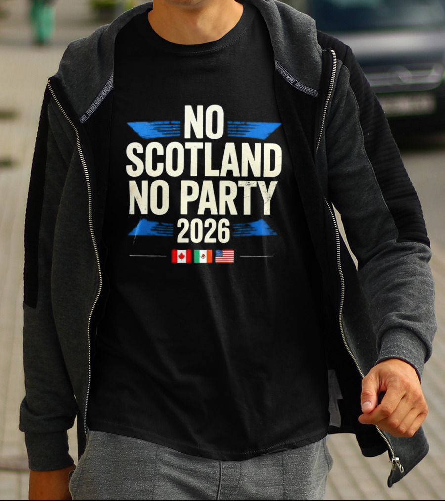 No Scotland No Party 2026 Canada Mexico America Flags Celebration T-Shirt