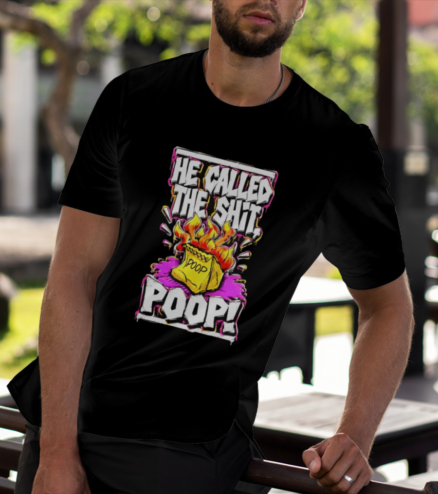 He Called The Shit POOP Flaming Bag Of Poop T-Shirt