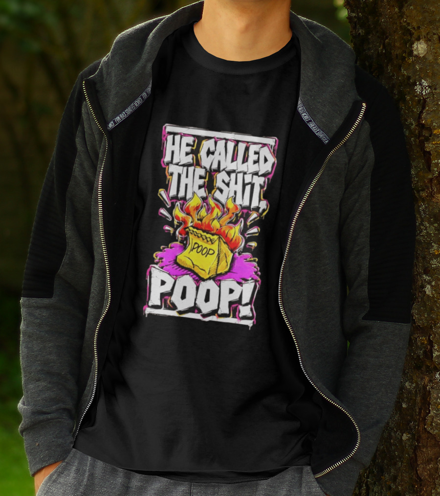 He Called The Shit POOP Flaming Bag Of Poop T-Shirt