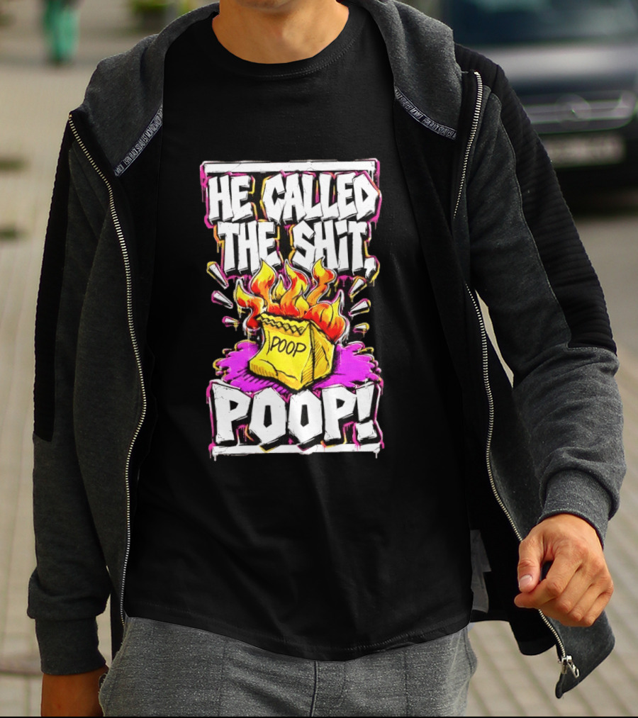 He Called The Shit POOP Flaming Bag Of Poop T-Shirt