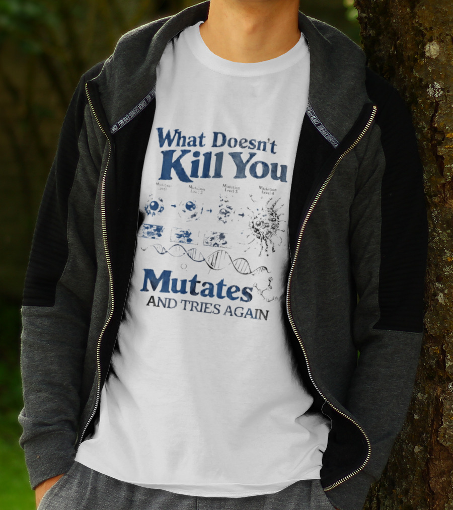What Doesn't Kill You Mutates And Tries Again Virus Evolution DNA Science T-Shirt