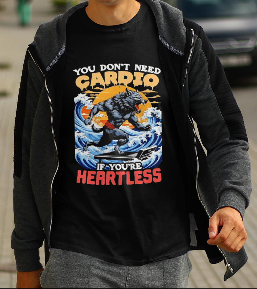 Wolf You Don't Need Cardio If You're Heartless Ocean Wave T-Shirt