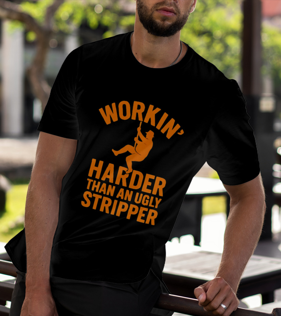 Workin' Harder Than An Ugly Stripper Retro Humorous Worker Motivation T-Shirt