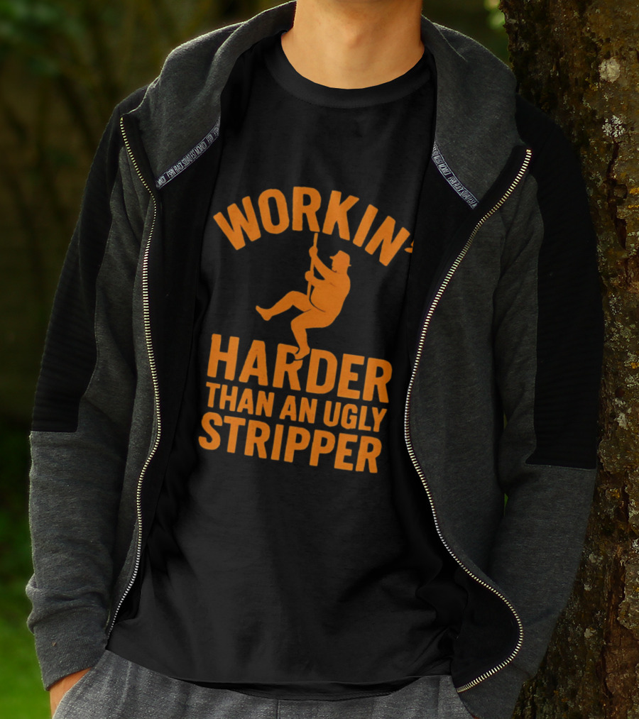 Workin' Harder Than An Ugly Stripper Retro Humorous Worker Motivation T-Shirt