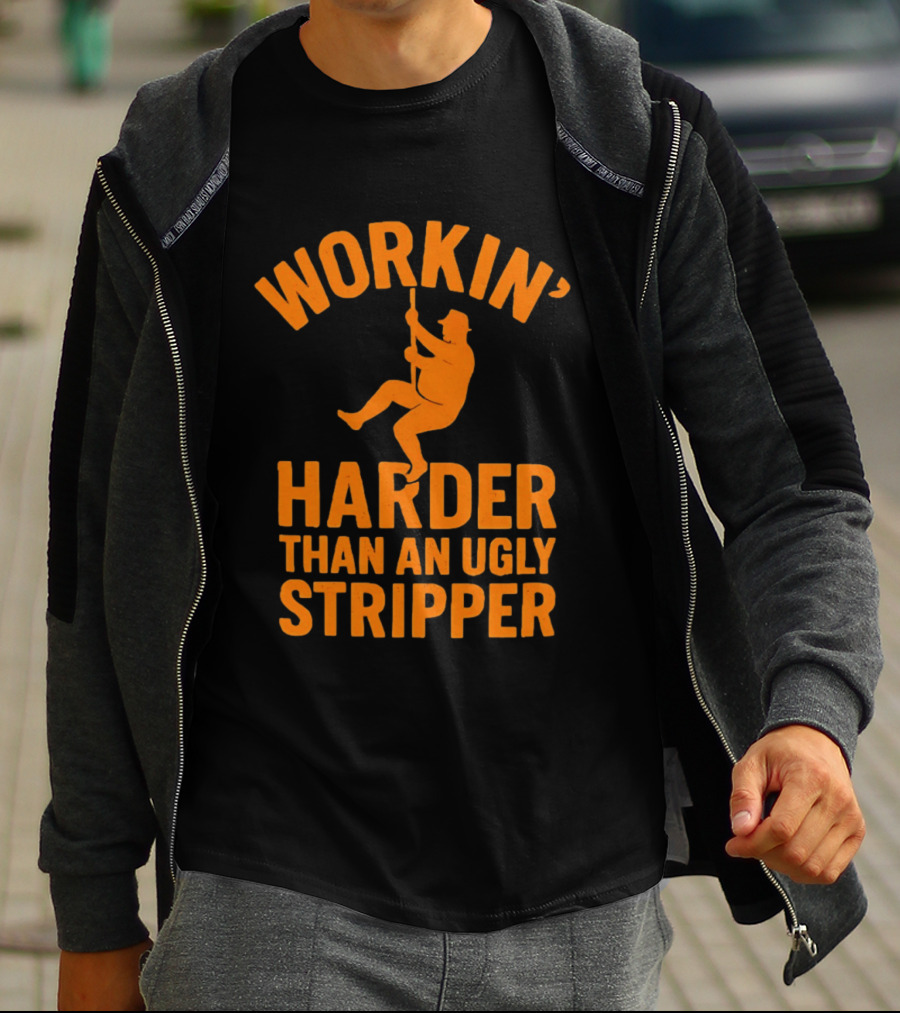 Workin' Harder Than An Ugly Stripper Retro Humorous Worker Motivation T-Shirt