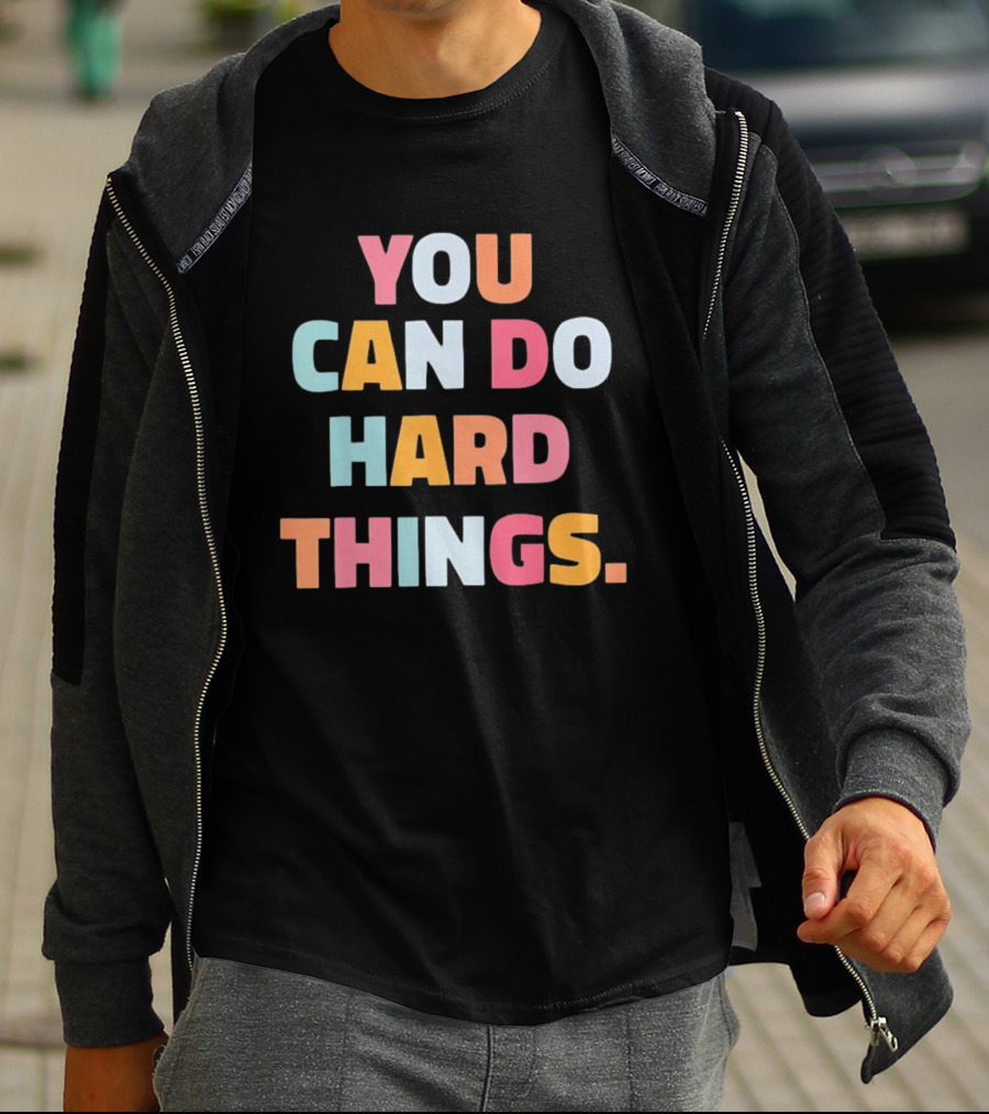 You Can Do Hard Things Teacher Motivational Message T-Shirt