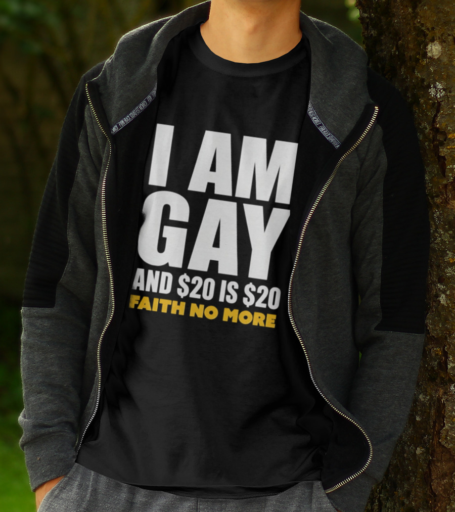 I Am Gay And $20 Is $20 Faith No More T-Shirt