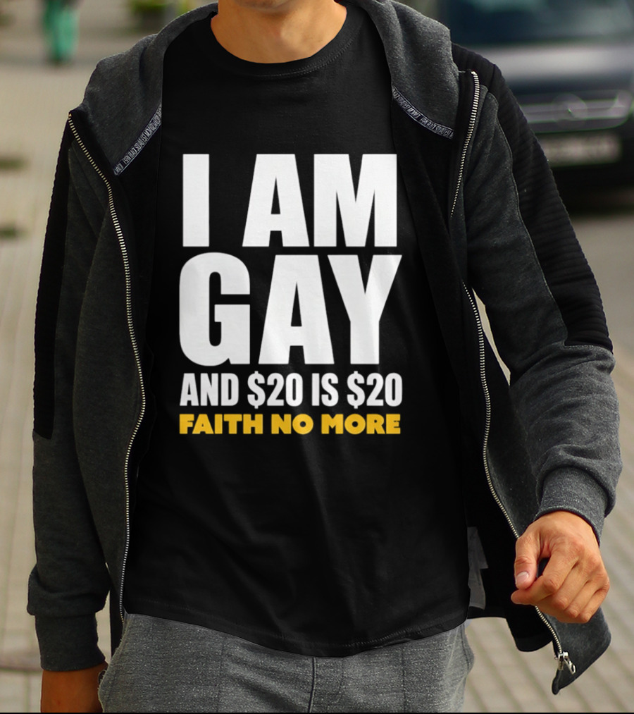 I Am Gay And $20 Is $20 Faith No More T-Shirt