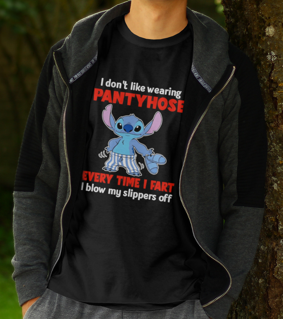 I Don't Like Wearing Pantyhose Every Time I Fart I Blow My Slippers Off Stitch T-Shirt