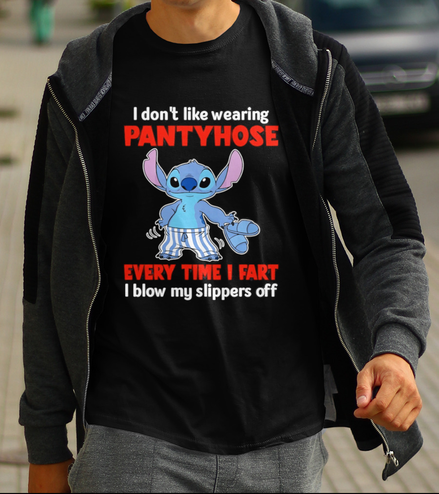 I Don't Like Wearing Pantyhose Every Time I Fart I Blow My Slippers Off Stitch T-Shirt