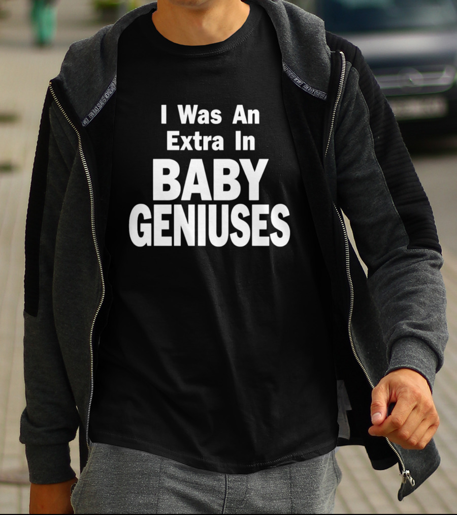 I Was An Extra In Baby Geniuses Film Production T-Shirt