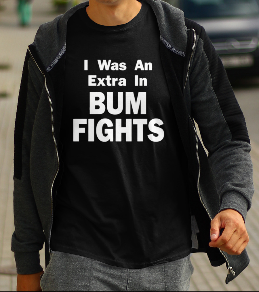 I Was An Extra In Bumfights Documentary T-Shirt