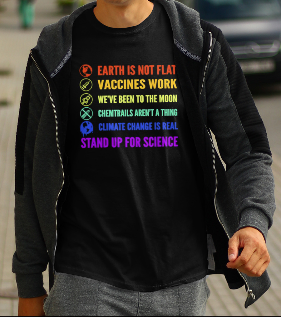 Stand Up For Science Earth Is Not Flat Vaccines Work Moon Landing Chemtrails Aren't A Thing Climate Change Is Real T-Shirt