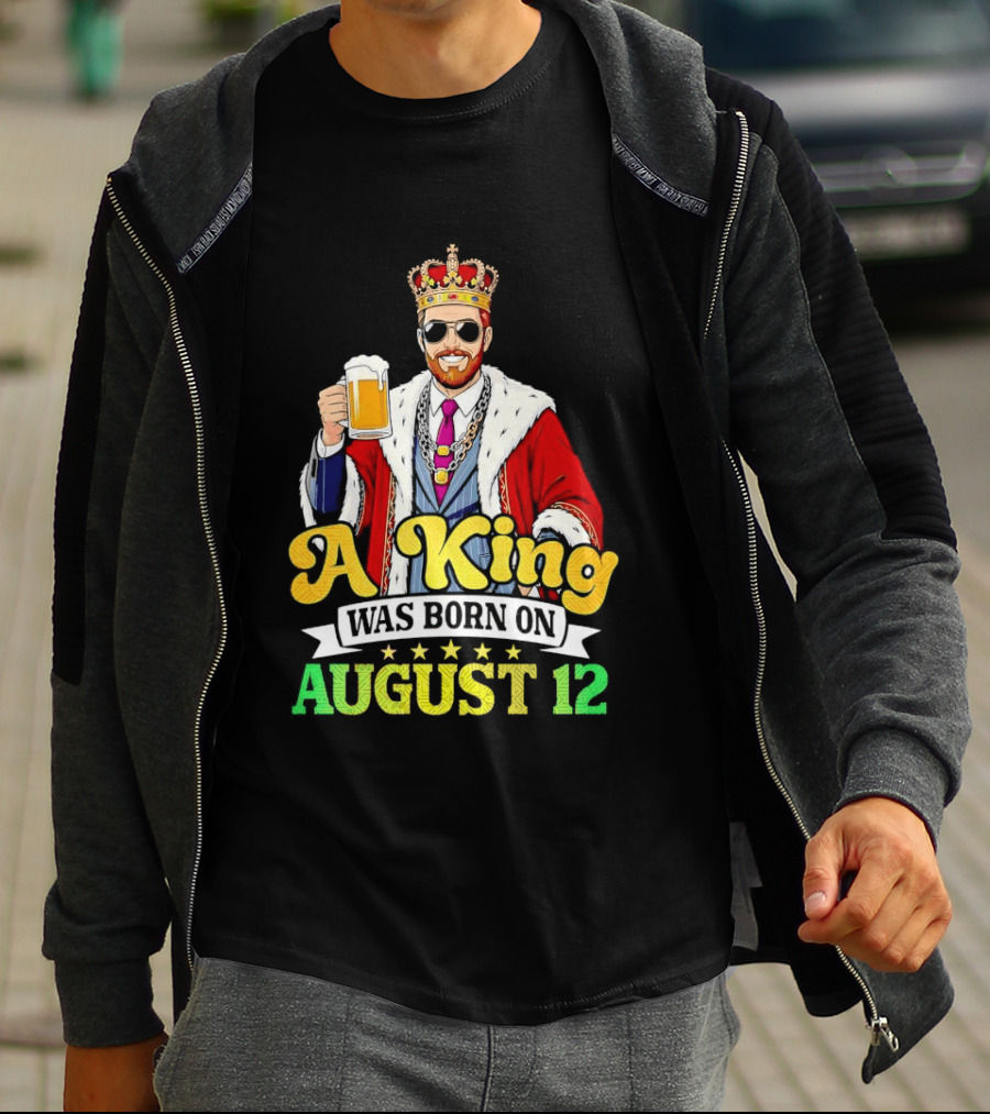 A King Was Born On August 12 Beer Cheers Celebration T-Shirt