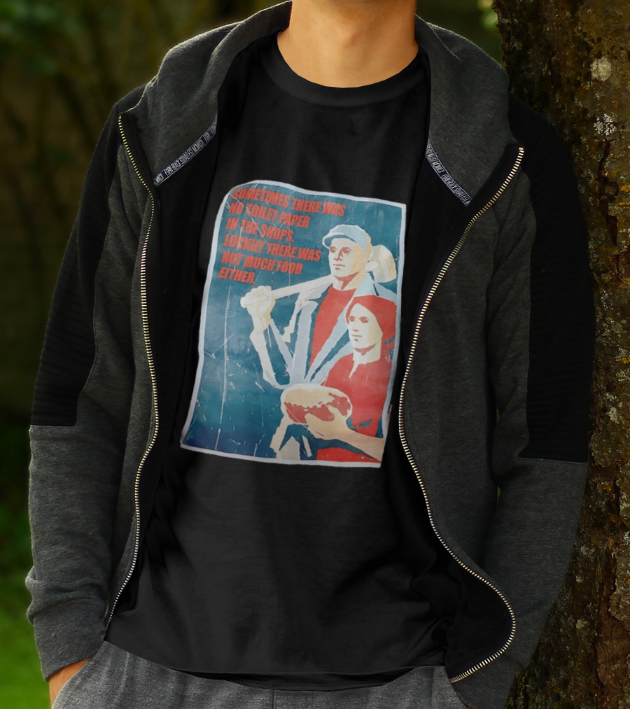 Sometimes There Was No Toilet Paper In The Shops Luckily There Was Not Much Food Either Vintage Propaganda T-Shirt