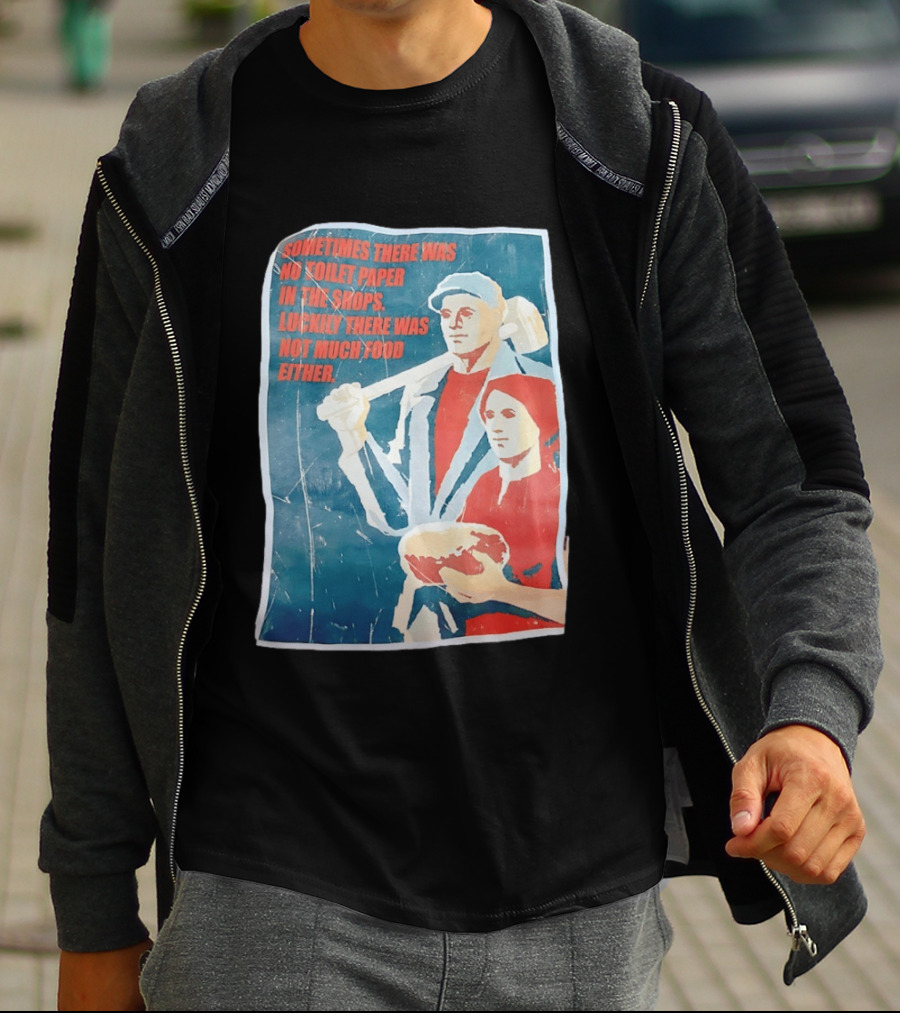 Sometimes There Was No Toilet Paper In The Shops Luckily There Was Not Much Food Either Vintage Propaganda T-Shirt