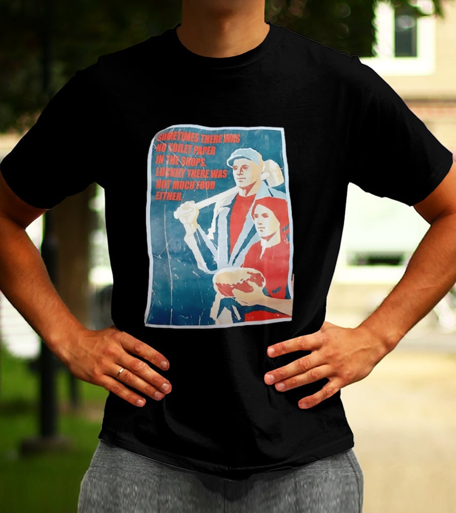 Sometimes There Was No Toilet Paper In The Shops Luckily There Was Not Much Food Either Vintage Propaganda T-Shirt