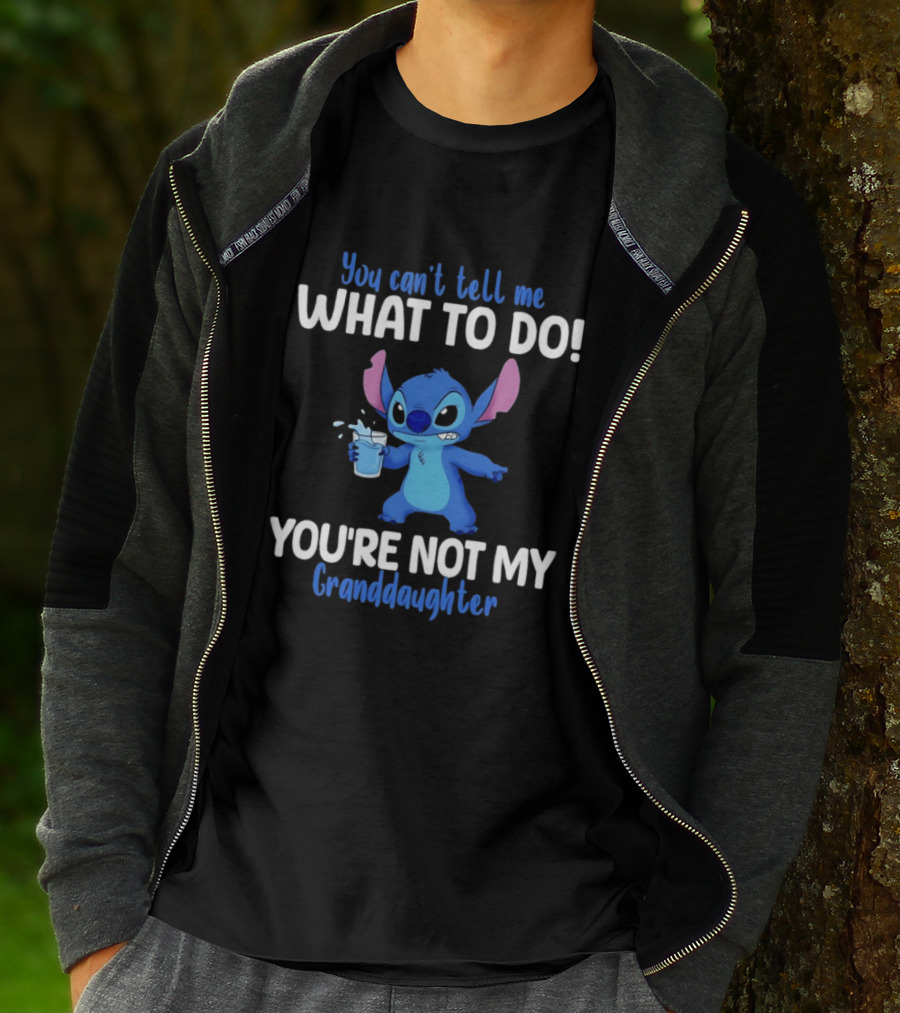 You Can't Tell Me What To Do Stitch You're Not My Granddaughter T-Shirt