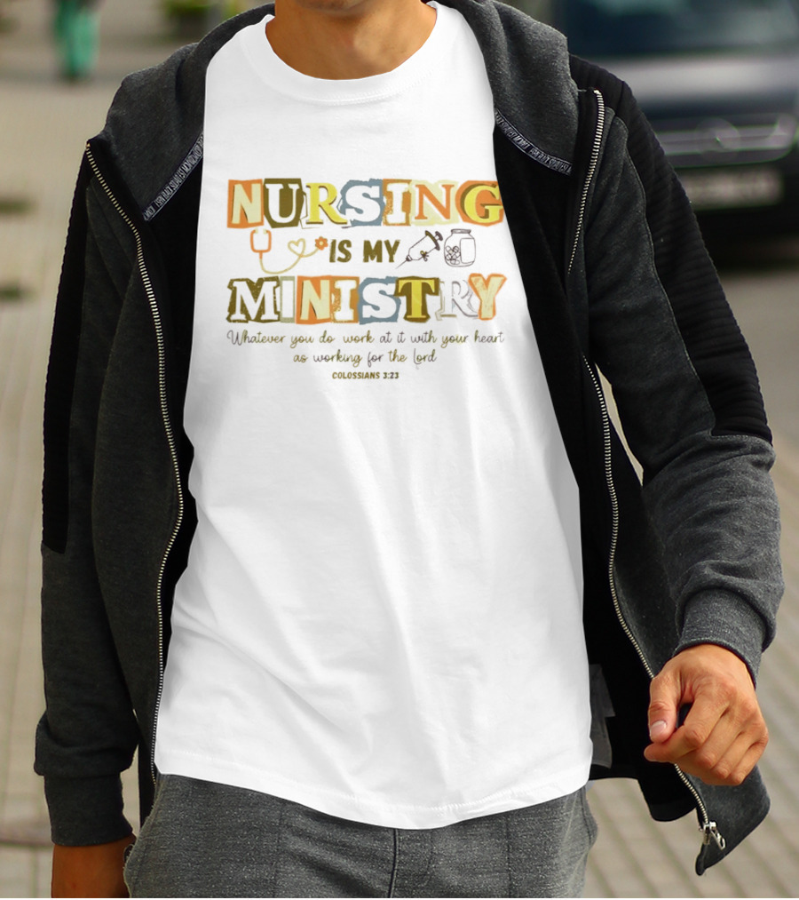 Nursing Is My Ministry Colossians 3 23 Work With All Your Heart T-Shirt