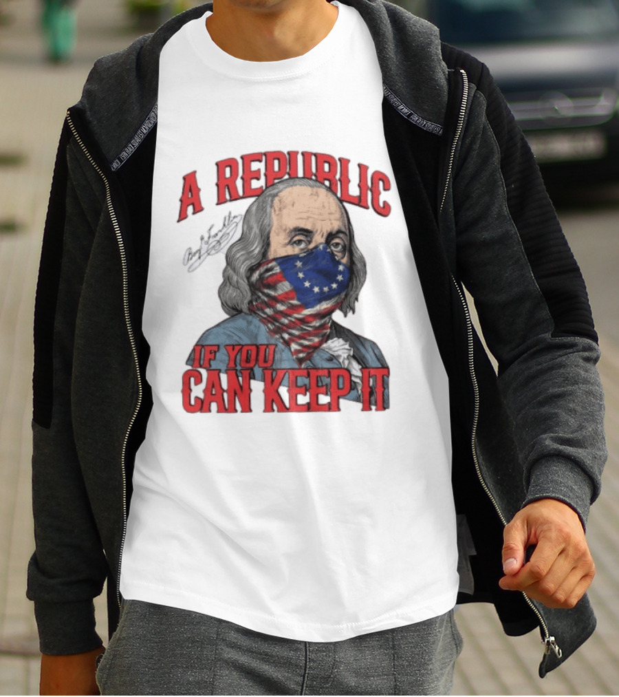 A Republic If You Can Keep It Benjamin Franklin With Stars And Stripes Mask T-Shirt