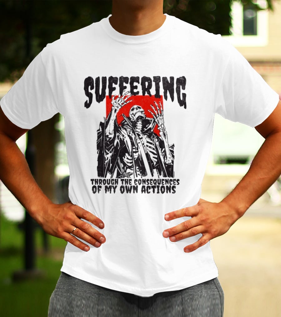 Suffering Through The Consequences Of My Own Actions Zombie T-Shirt