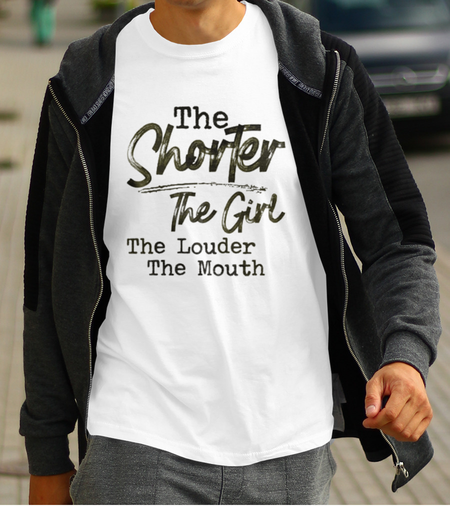 The Shorter The Girl The Louder The Mouth Phrase T-Shirt