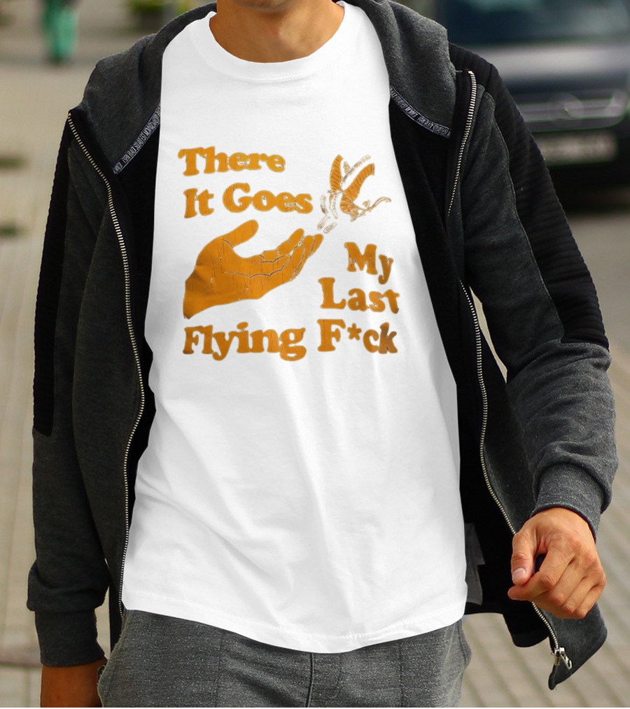 There It Goes My Last Flying F*ck Hand Gesture Trend T-Shirt