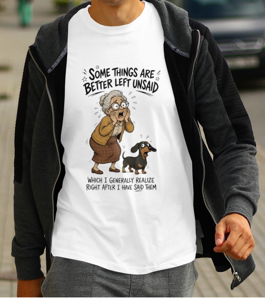 Grandma And Dachshund Some Things Are Better Left Unsaid Realize Right After I Have Said Them T-Shirt