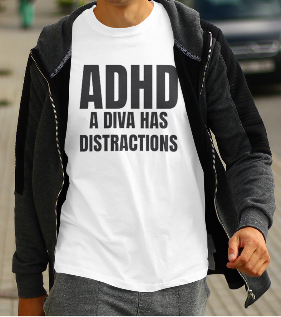 ADHD A Diva Has Distractions T-Shirt