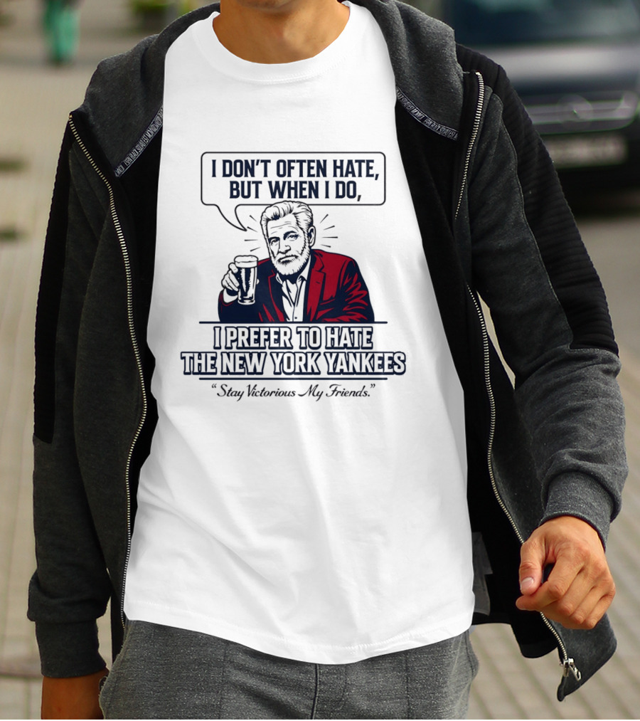 Boston Baseball I Don't Often Hate But When I Do I Prefer To Hate The New York Yankees Stay Victorious My Friends T-Shirt