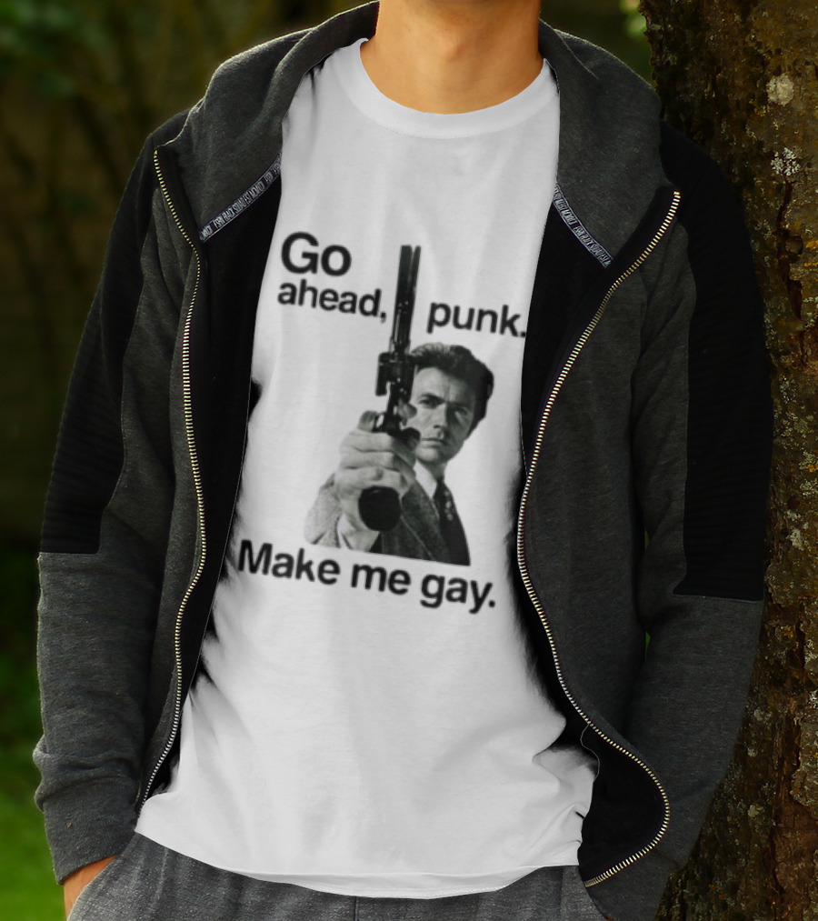 Clint Eastwood Go Ahead Punk Make Me Gay T-Shirt