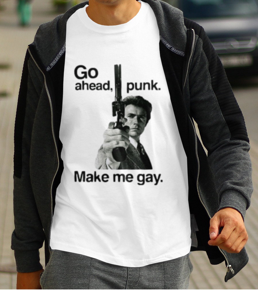 Clint Eastwood Go Ahead Punk Make Me Gay T-Shirt