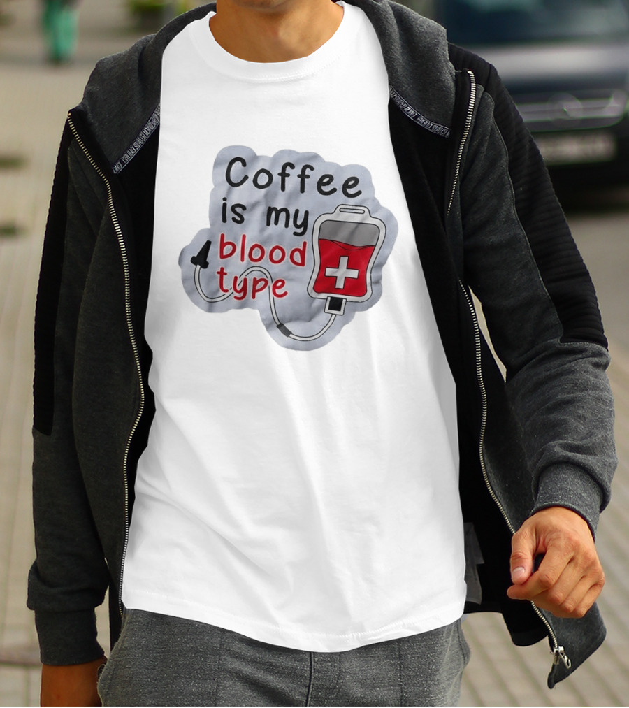 Coffee Is My Blood Type Coffee Lover Humor T-Shirt