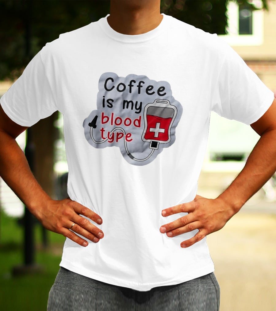Coffee Is My Blood Type Coffee Lover Humor T-Shirt