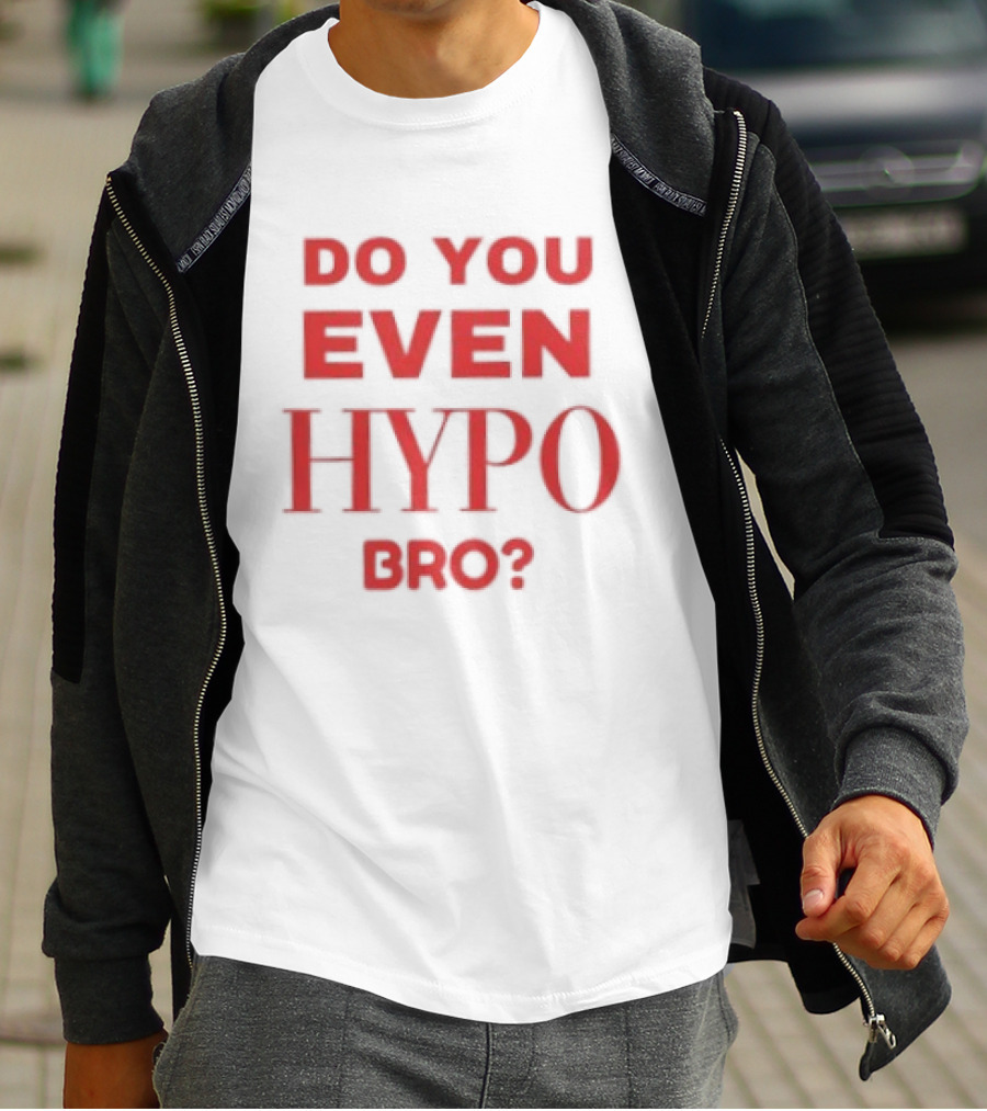 Do You Even Hypo Bro T-Shirt