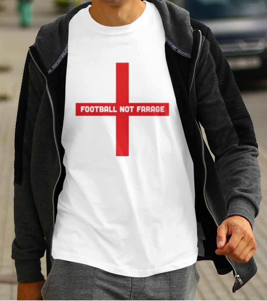 Football Not Farage UK Politics England Flag T-Shirt